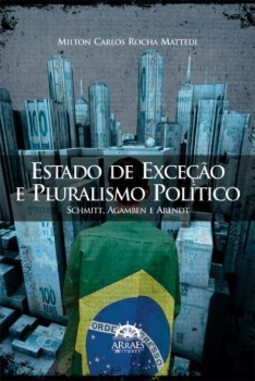 Estado de exceção e pluralismo político: Schimitt, Agamben e Arendt
