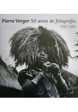 PIERRE VERGER: 50 ANOS DE FOTOGRAFIA...