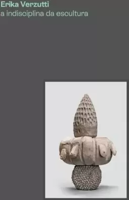 Erika Verzutti: a Indisciplina da Escultura
