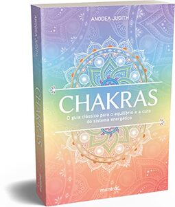 Chakras ― O guia clássico para o equilíbrio e a cura do sistema energético