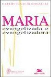 Maria: Evangelizada e Evangelizadora