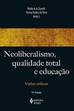 Neoliberalismo, qualidade total e educação: visões críticas