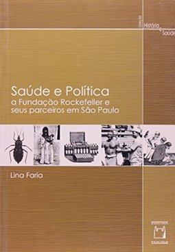 Saúde e Política: a Fundação Rockefeller e seus Parceiros em São Paulo