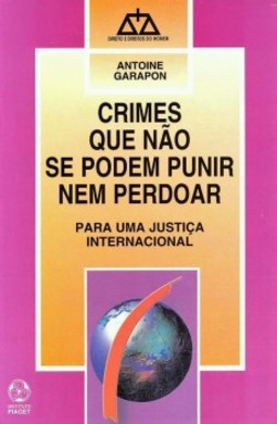 Crimes que não se podem punir nem perdoar: para uma justiça internacional