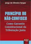 Princípio do Não-Confisco - Como Garantia Constitucional da Tributação Justa