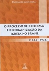 O processo de reforma e reorganização da Igreja no Brasil (1844-1926)