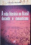 A Vida Literária no Brasil durante o Romantismo