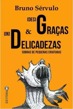(Des)graças & (In)delicadezas: sobras de pequenas criaturas
