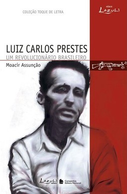 Luís Carlos Prestes - Um revolucionário Brasileiro
