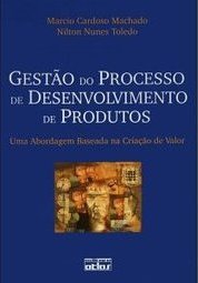 GESTÃO DO PROCESSO DE DESENVOLVIMENTO DE PRODUTOS: Uma Abordagem Baseada na Criação de Valor