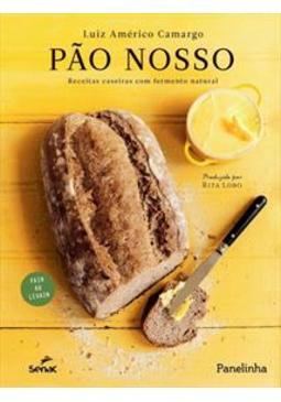 PAO NOSSO: RECEITAS CASEIRAS COM FERMENTO NATURAL