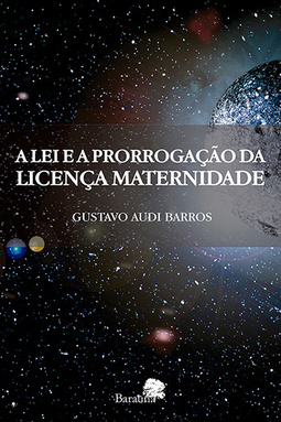 A lei e a prorrogação da licença-maternidade