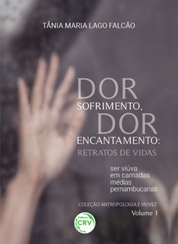 Dor sofrimento, dor encantamento: retratos de vidas – Ser viúva em camadas médias pernambucanas