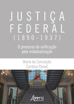 Justiça federal (1890-1937): o processo de unificação pela estadualização