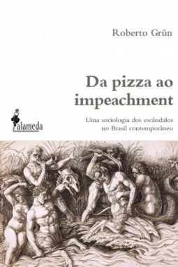 Da pizza ao impeachment: uma sociologia dos escândalos no Brasil contemporâneo