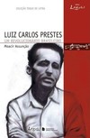 Luís Carlos Prestes - Um revolucionário Brasileiro