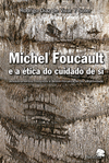 Michel Foucault e a ética do cuidado de si: Desdobramentos históricos e desterritorialização da subjetividade