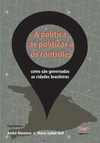 A política, as políticas e os controles: como são governadas as cidades brasileiras