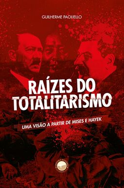 Raízes do Totalitarismo: uma visão a partir de Mises e Hayek