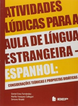 Atividades lúdicas para aula de língua estrangeira: espanhol: considerações, teorias e propostas didáticas