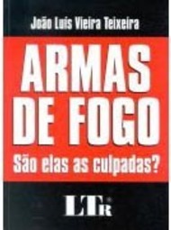 Armas de Fogo: São Elas as Culpadas?