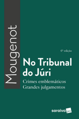 No tribunal do júri: crimes emblemáticos, grandes julgamentos