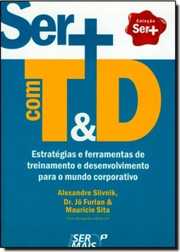 Ser+ Com T&D: Estrategias E Ferramentas De Treinamento E Desenvolvimento Para O Mundo Corporativo