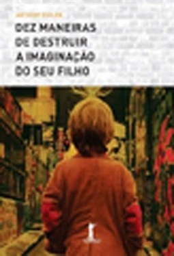 DEZ MANEIRAS DE DESTRUIR A IMAGINACAO DO SEU FILHO
