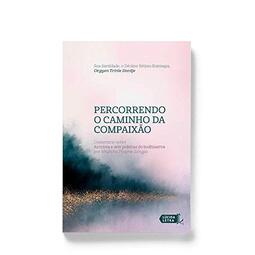 Percorrendo o caminho da compaixão: Comentário sobre As trinta e sete práticas do bodhisattva por Nhültchu Thogme Zangpo