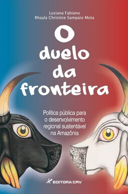 O duelo da fronteira: política pública para o desenvolvimento regional sustentável na Amazônia
