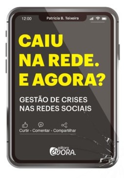 Caiu na rede. E agora?: gestão de crises nas redes sociais