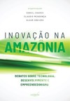 Inovação na Amazônia: debates sobre tecnologia,desenvolvimento e empreendedorismo