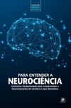 Para entender a neurociência: conceitos fundamentais para compreender o funcionamento do cérebro e seus distúrbios