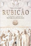 Rubicão: o Triunfo e a Tragédia da República Romana