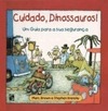Cuidado, Dinossauros! : um Guia para a Sua Segurança