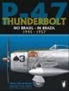 P-47 THUNDERBOLT NO BRASIL 1945-1957