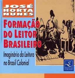 Formação do leitor brasileiro: imaginário da leitura no Brasil colonial