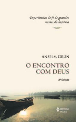 O encontro com Deus: experiências de fé de grandes nomes da história