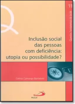 Inclusao Social Das Pessoas Com Deficiencia: Utopia Ou Possibilidade?