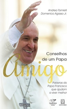 Conselhos de um Papa amigo: Palavras do Papa Francisco que ajudam a viver melhor