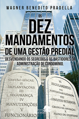 Os dez mandamentos de uma gestão predial: Desvendando os segredos e os bastidores da administração de condomínio