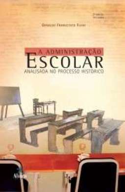 ADMINISTRAÇÃO ESCOLAR ANALISADA NO PROCESSO HISTÓRICO, A