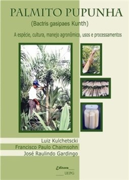 Palmito pupunha: a espécie, cultura, manejo agronômico, usos e processamentos