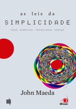 As leis da simplicidade: vida, negócios, tecnologia, design