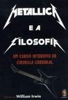 Metallica e a Filosofia: Um Curso Intensivo de Cirurgia Cerebral