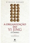 A ORGANIZAÇÃO DO YI JING