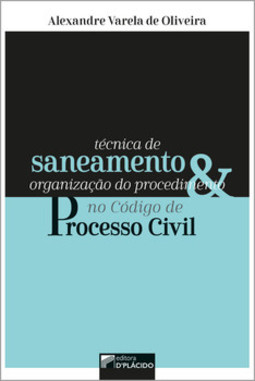Técnica de saneamento e organização do procedimento no código de processo civil