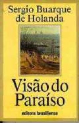 Visão do Paraíso: Motivos Endêmicos no Descobrimento e Colonização