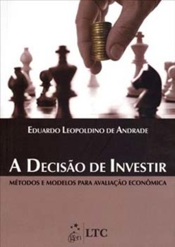 A decisão de investir: Métodos e modelos para avaliação econômica