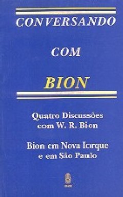 Conversando com Bion: Quatro Discussões W. R. Bion